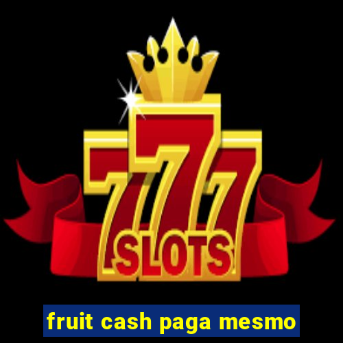 fruit cash paga mesmo